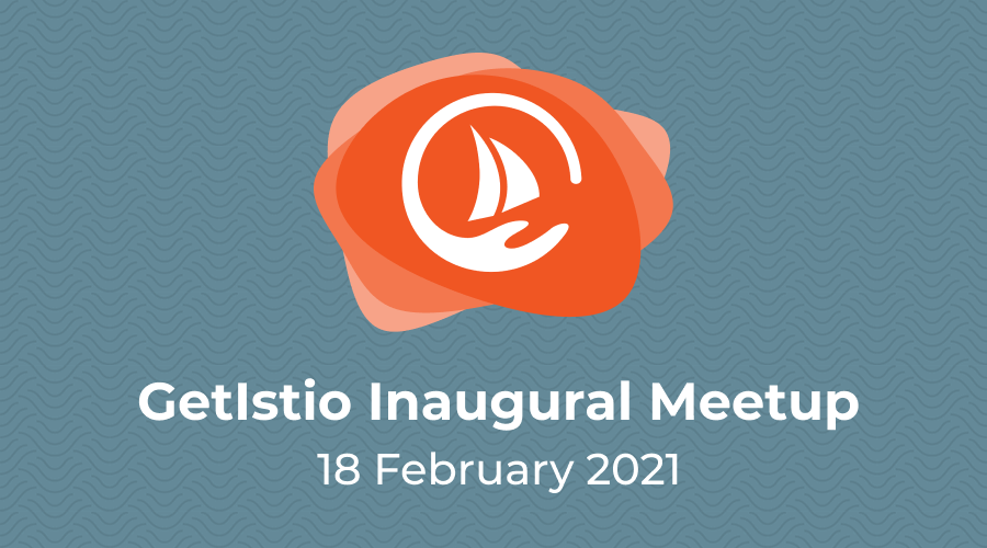 What is GetIstio - Inaugural Community Meetup